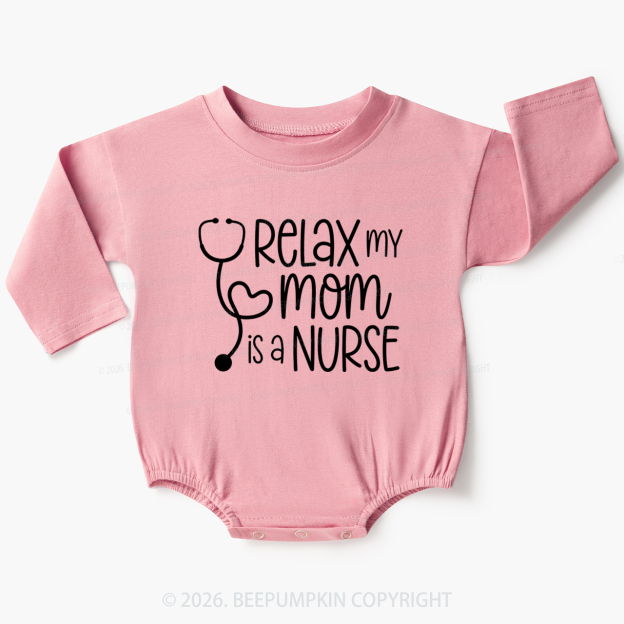 Relax My Mom Is A Nurse Baby Bubble Romper