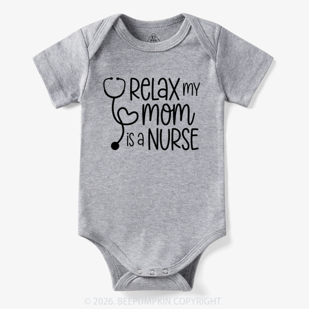 Relax My Mom Is A Nurse Bodysuit