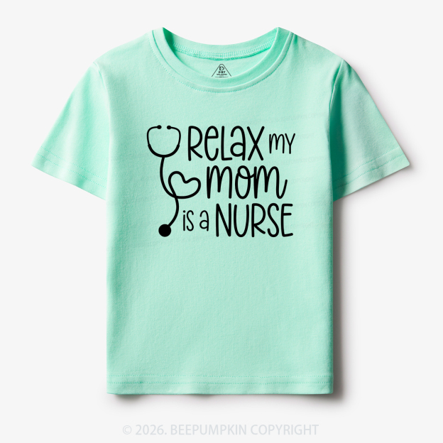 Relax My Mom Is A Nurse Toddler&Kid's Tees