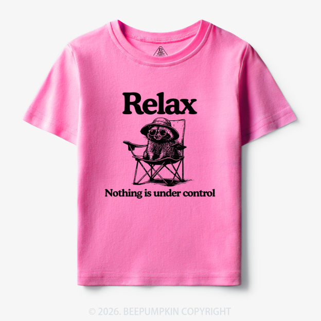 Relax Nothing Is Under Control Toddler&Kid's Tees