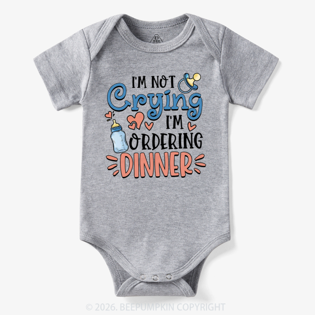 I'm Not Crying I'm Ordering Dinner Bodysuit