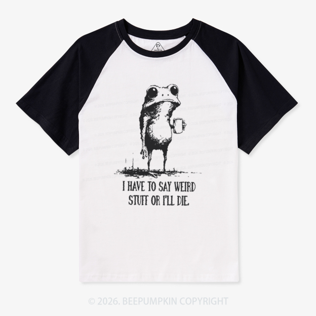 I Have to Say Weird Stuff or I’ll Die Retro Raglan T-shirt
