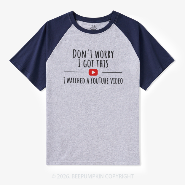 Don't Worry I Got This I Watched A YouTube Video Retro Raglan T-shirt