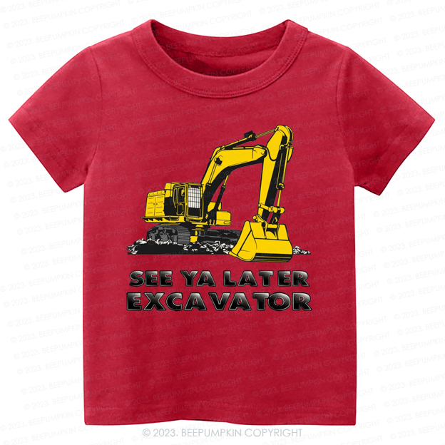 See Ya Later Excavator -Toddler Tees