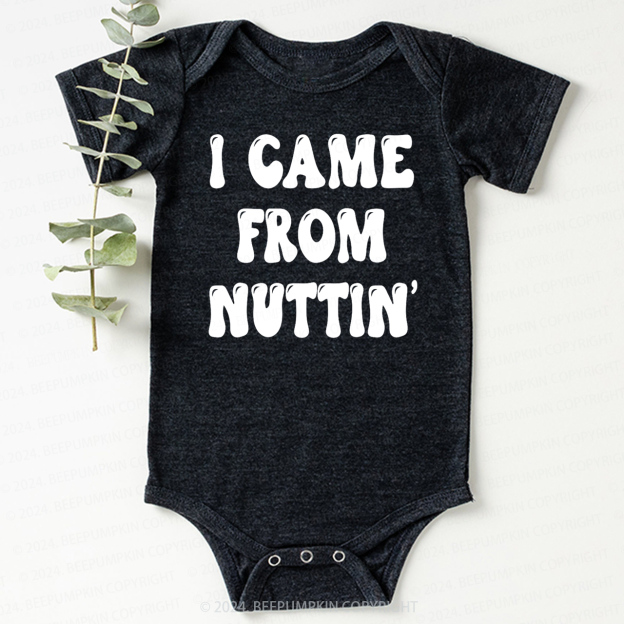 I Came From Nuttin' Bodysuit For Baby 7