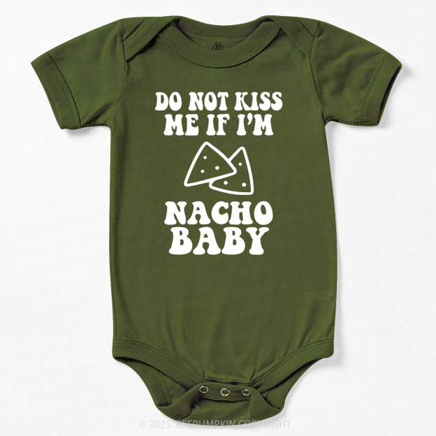 Do Not Kiss Me If I'm Nacho Baby Bodysuit Beepumpkin