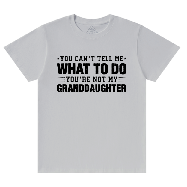 You're Not My Granddaughter Grandpa T-shirt