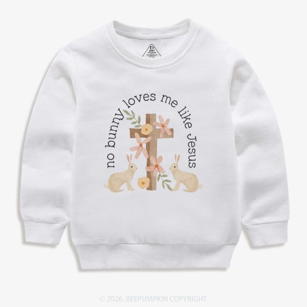 No Bunny Loves Me Like Jesus Kid's Sweatshirt