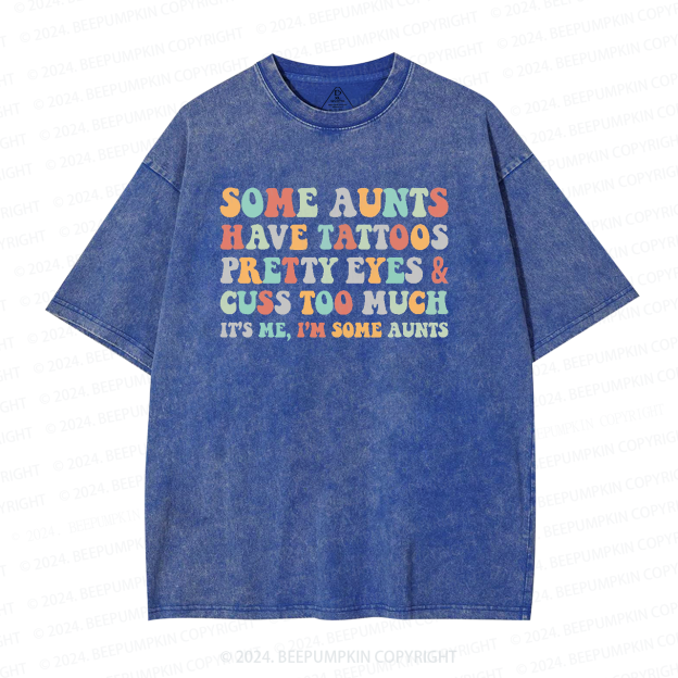 Some Aunt Have Tattoos Washed T-Shirts 