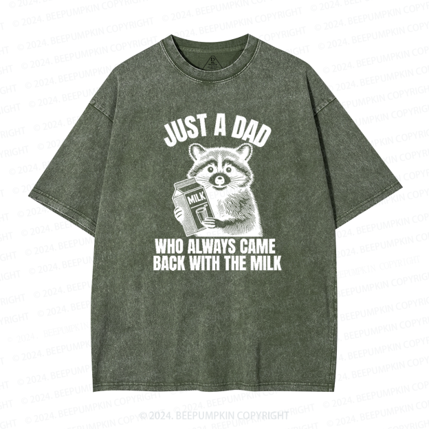 Just A Dad Who Came Back With The Milk Dad Washed T-Shirts 