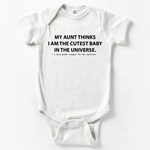 My Aunt Thinks I Am The Cutest Bodysuit For Baby