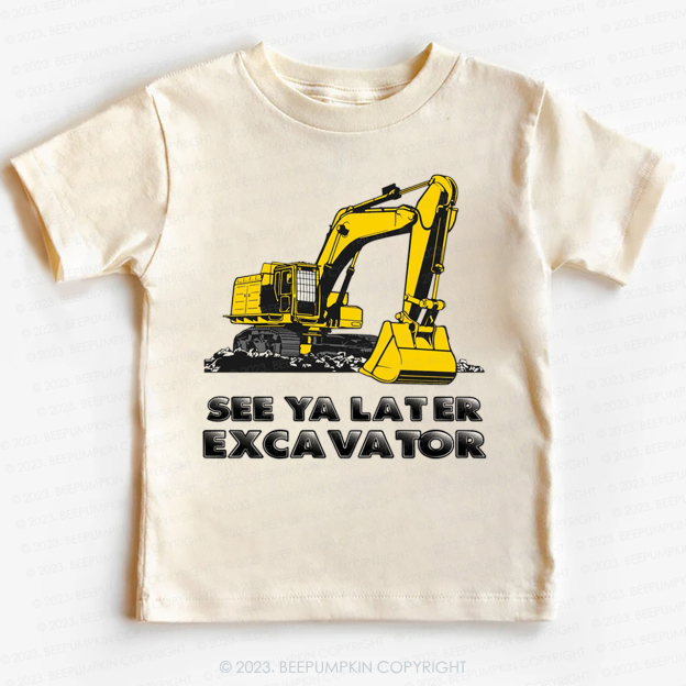 See Ya Later Excavator -Toddler Tees