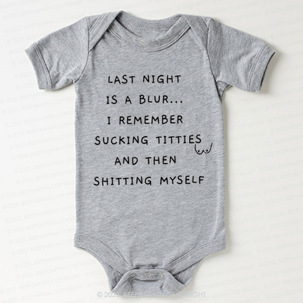 LAST NIGHT IS A BLUR... I REMEMBER SUCKING TITTIES Funny Baby Bodysuit