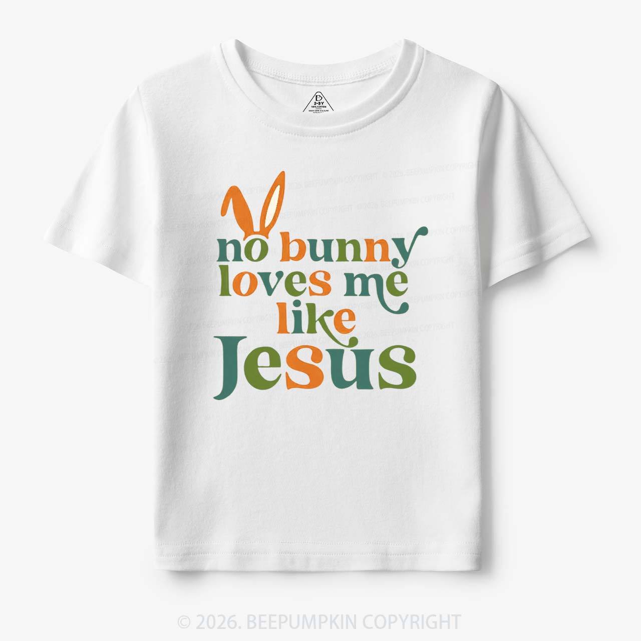 No Bunny Loves Me Like Jesus Easter Toddler&Kid's Tees