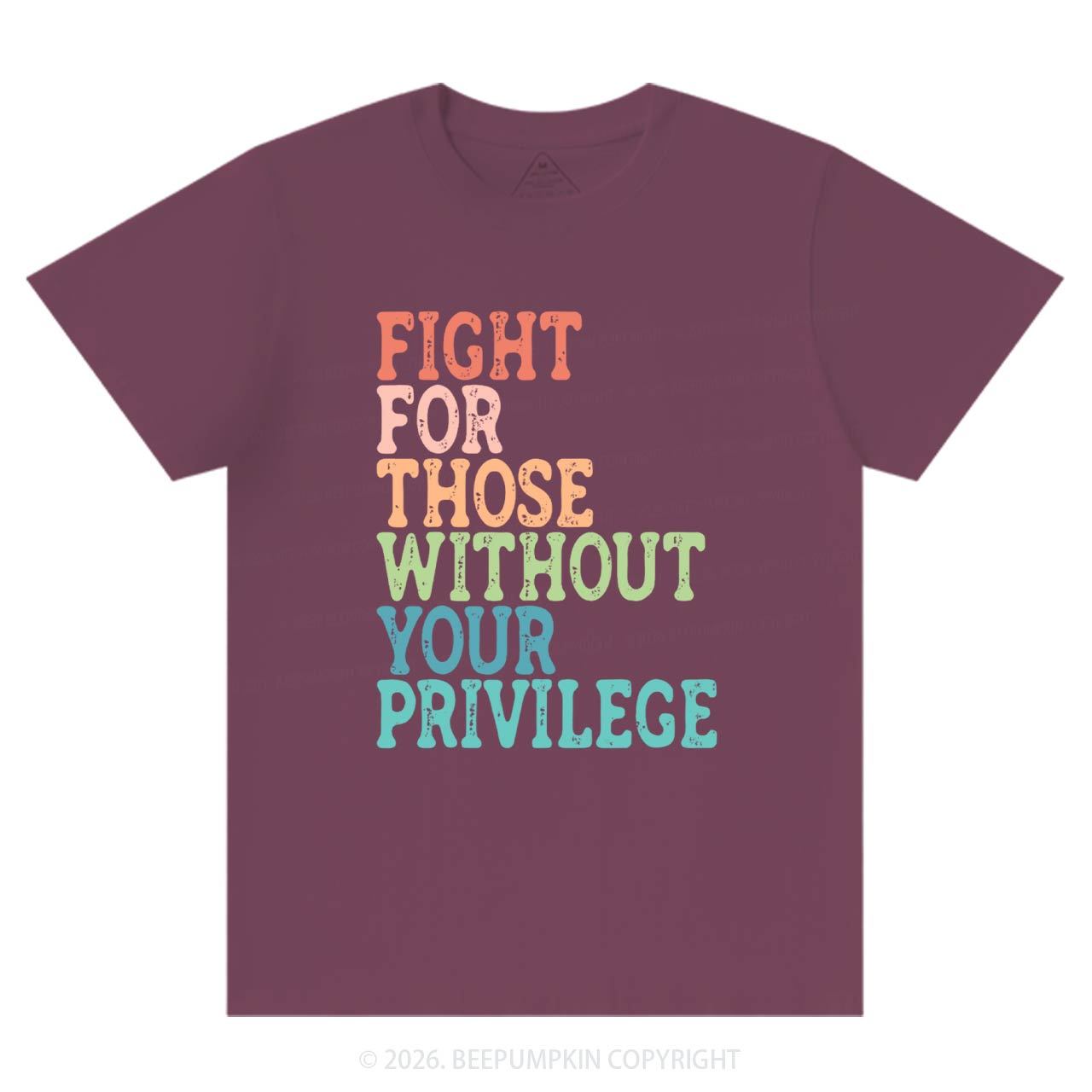 Fight For Those Without Your Privilege T-Shirts Beepumpkin