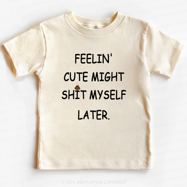 Feelin' Cute Might Shit Toddler&Kids Tees 7