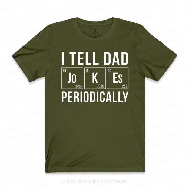 I Tell Dad Jokes Periodically T-shirt