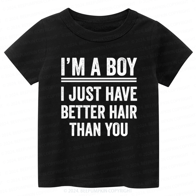 Im A Boy I Just Have Better Hair Than You Toddler&Kids Tees 7