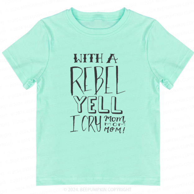 With A Rebel Yell I Cry Mom Toddler&Kids Tees