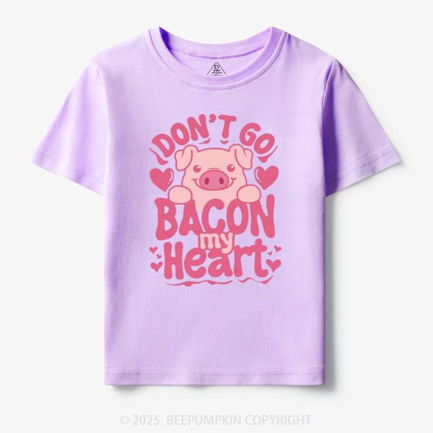 Don't Go Bacon My Heart Toddler&Kid's Tees Beepumpkin