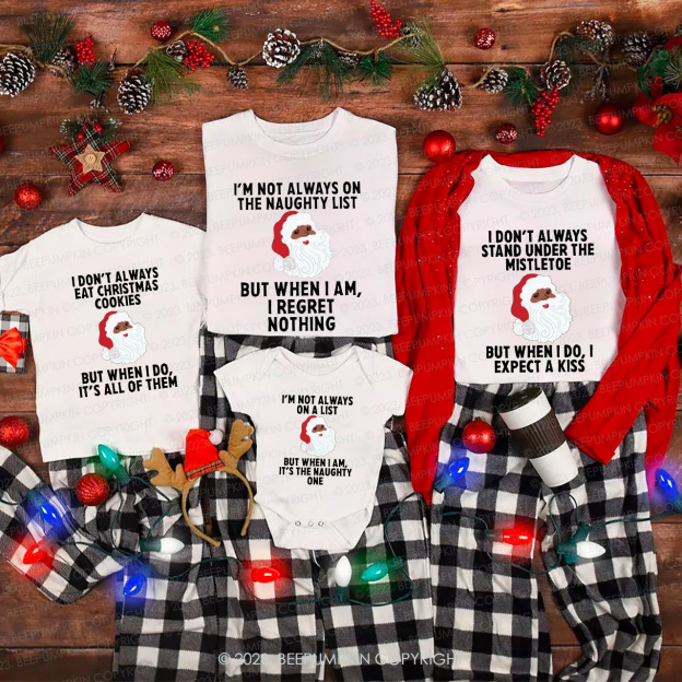 Santa Claus I'M NOT ALWAYS Family Christmas Shirts Beepumpkin