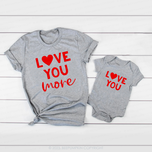 Love You More Valentines Day Matching Shirts