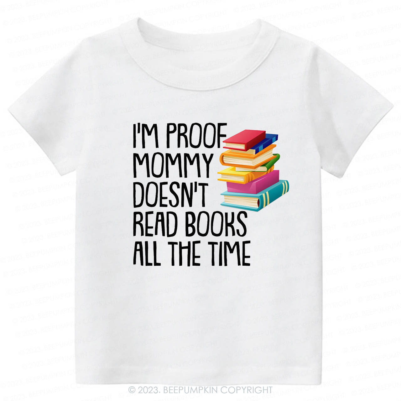 I'm Proof Mommy Doesn't Read Books Kids Shirt