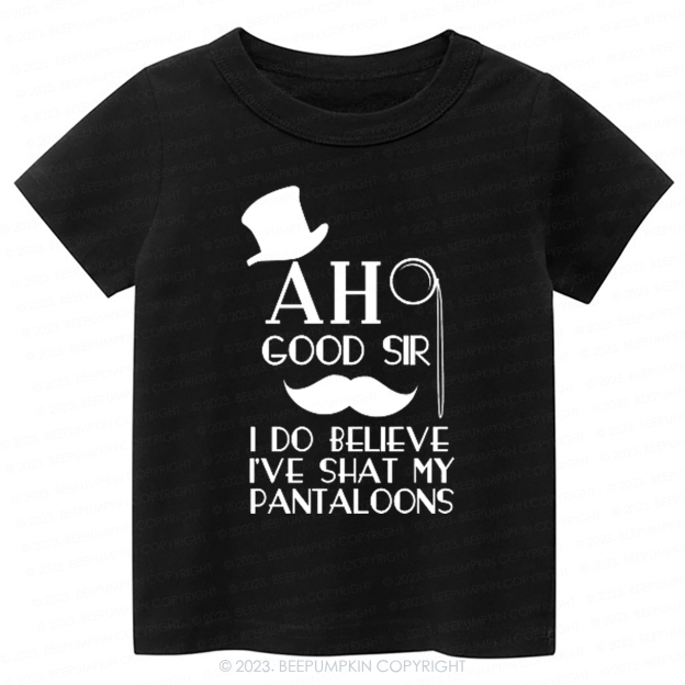 Ah Good Sir I've Shat My Pantaloons Kids Shirt