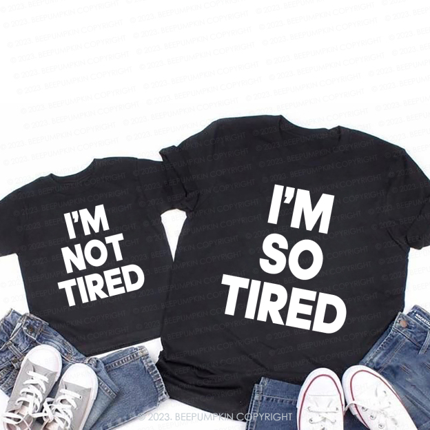 I'm So Tired T-Shirts For Mom&Me