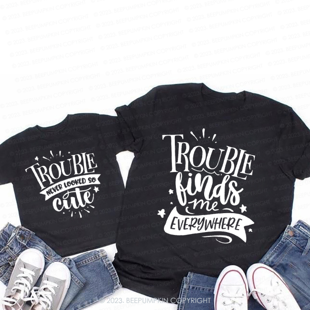 Trouble Finds Me Everywhere T-Shirts For Mom&Me