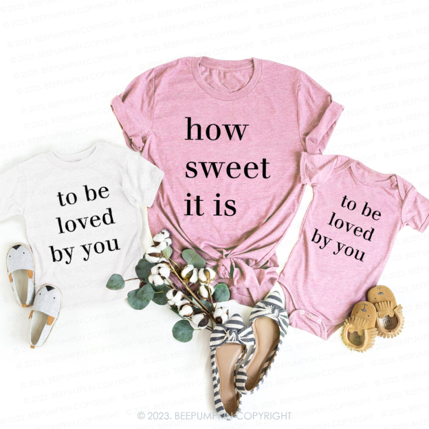 How Sweet It Is To Be Loved By You T-Shirts For Mom&Me