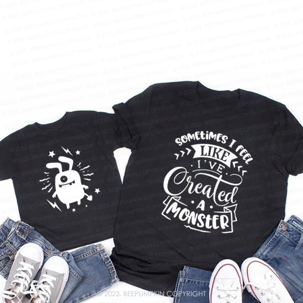 Sometimes I Feel Like I Created A Monster T-Shirts For Mom&Me