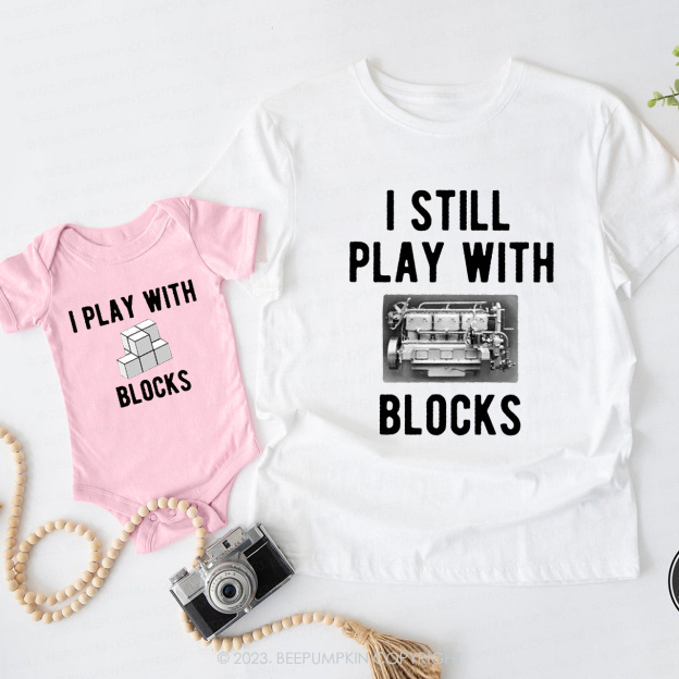 I Still Play With Blocks Daddy And Me Matching Shirt