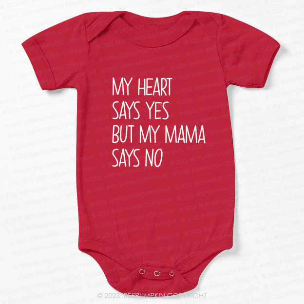 My Heart Says Yes But My Mama Says No Bodysuit For Baby 7