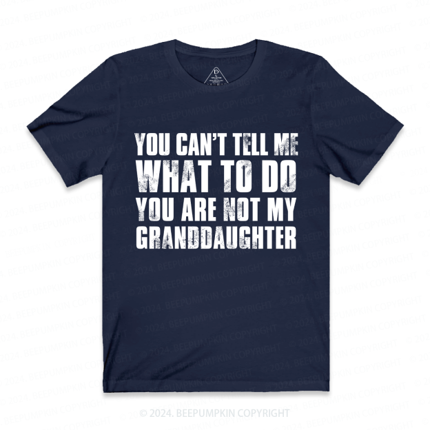 You Are Not My Granddaughter Personalized Grandpa Shirt