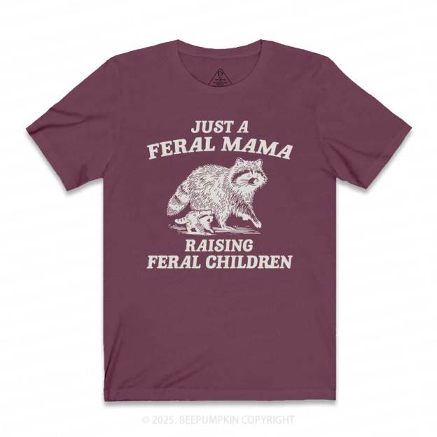 Just A Feral Mama T-Shirts