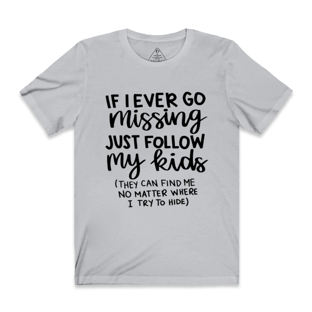 If I Ever Go Missing Just Follow My Kids Mama T-Shirts