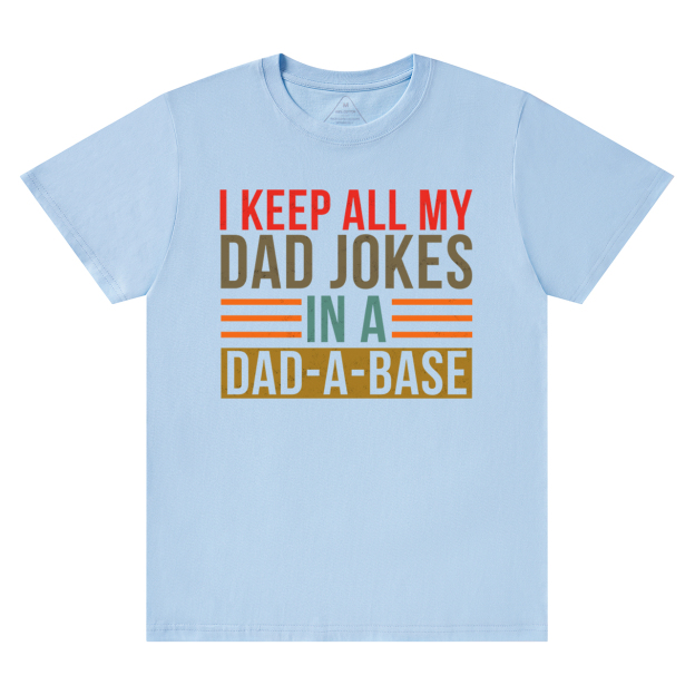 Keep All My Dad Jokes In A Dad-A-Base T-Shirt