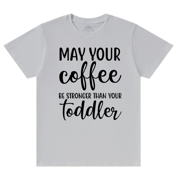 May Your Coffee T-Shirt For Mama