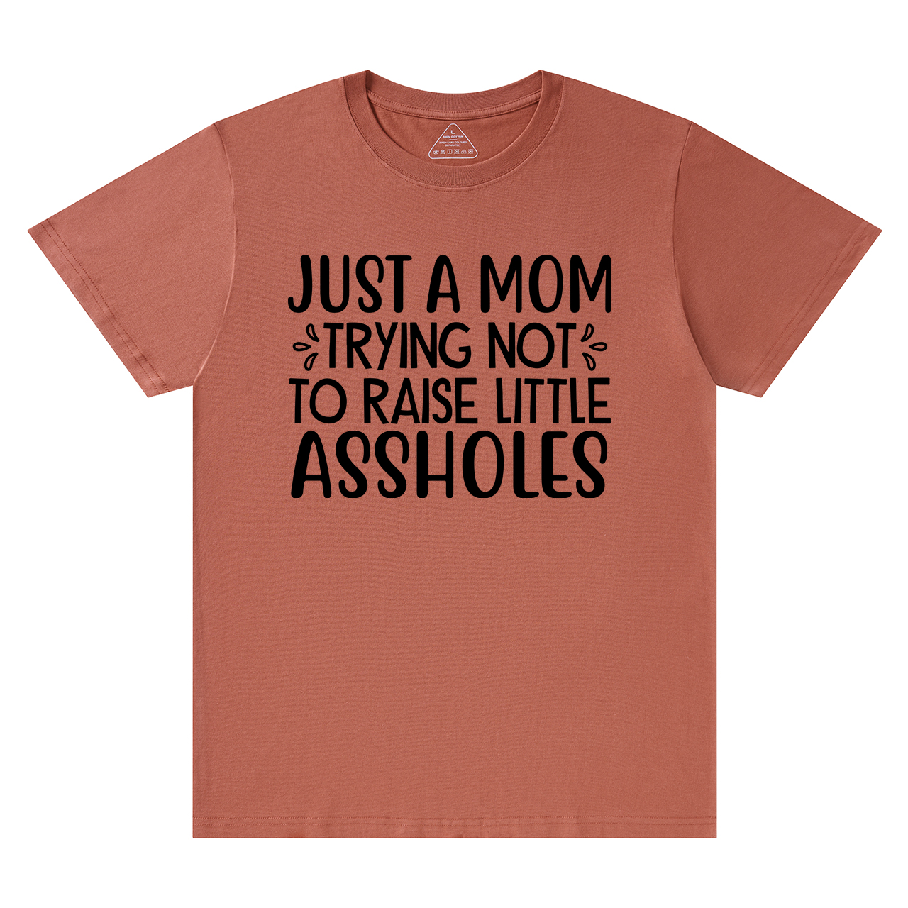 Just A Mom Trying Not To Raise Little Assholes T-Shirt For Mama