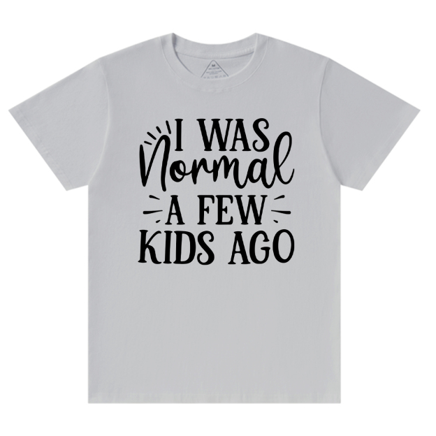 I Was Nonmal A Few Kids Ago T-Shirt For Mama