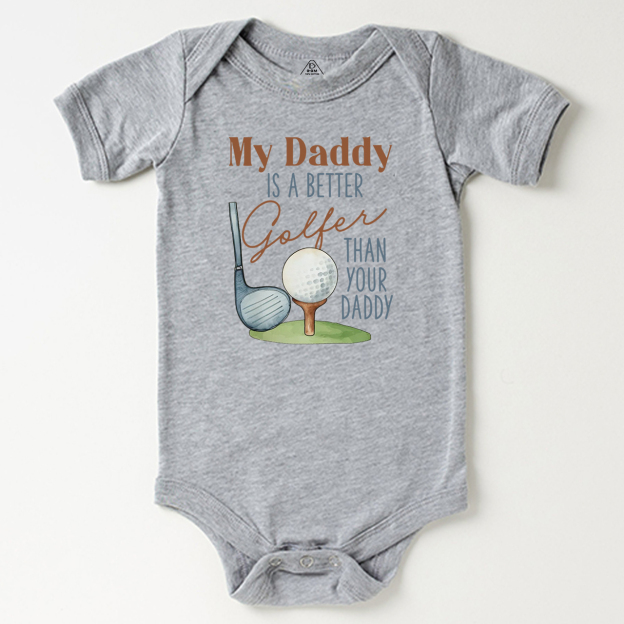 My Daddy Is A Better Golfer Than Your Daddy Bodysuit Beepumpkin