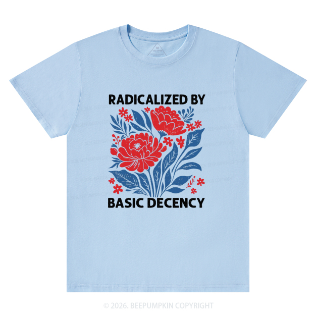Radicalized By Basic Decency Feminist T-Shirts