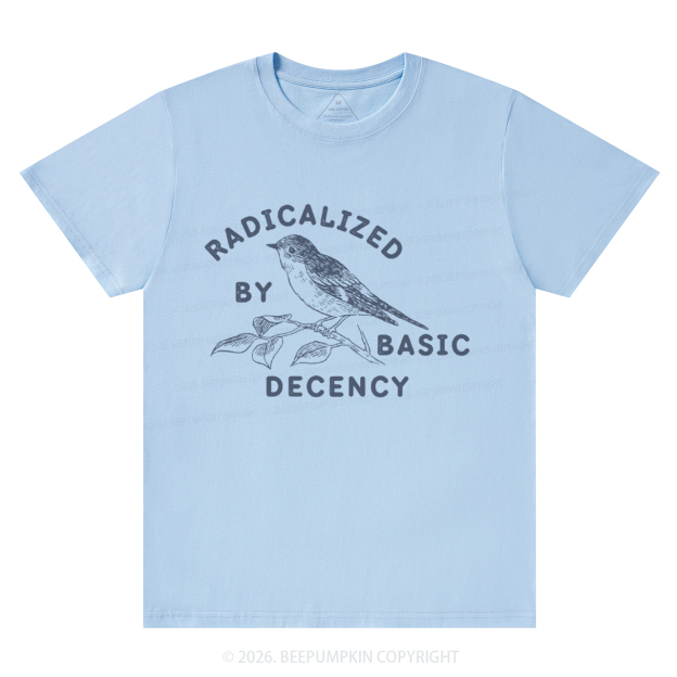 Radicalized By Basic Decency Activist T-Shirts