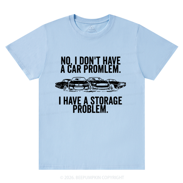 No I Don't Have a Car Problem I Have a Storage Problem T-Shirts