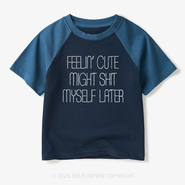Feelin' Cute Might Shit Myself Later Toddler&Kids Retro Raglan T-shirt