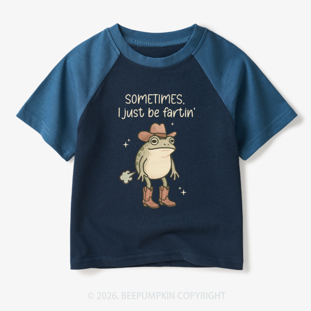 Sometimes I Just Be Fartin' Funny Western Toddler&Kids Retro Raglan T-shirt