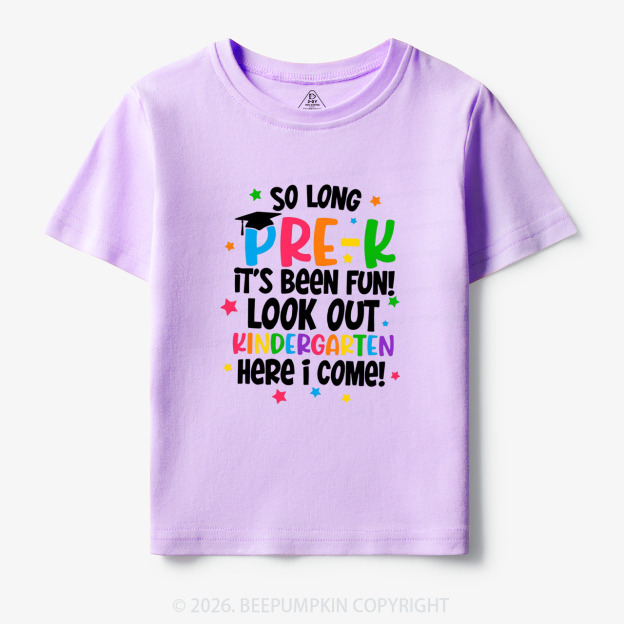 So Long Pre-K It's Been Fun Look Out Kindergarten Here I Come Toddler&Kid's Tees