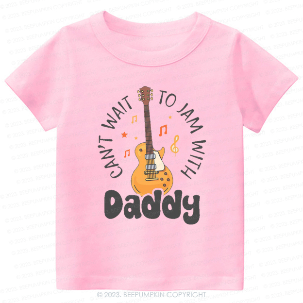 Can't Wait To Jam With Daddy Kids Shirt