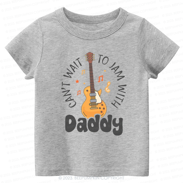 Can't Wait To Jam With Daddy Kids Shirt